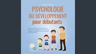Chapter 24 - Psychologie du d&eacute;veloppement pour d&eacute;butants: Comment comprendre facilement les...