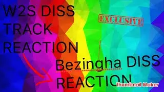 Vlog 1 - W2S AND BEZINGHA REACTION and MORE