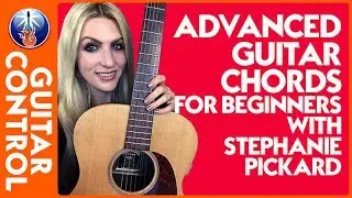 Advanced Guitar Chords for Beginners with Stephanie Pickard | Guitar Control