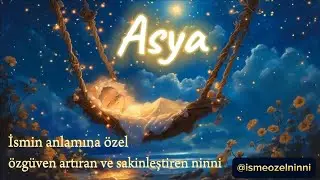 ASYA ismine ve anlamına özel, özgüven artıran, motive eden, sakinleştiren ninni.