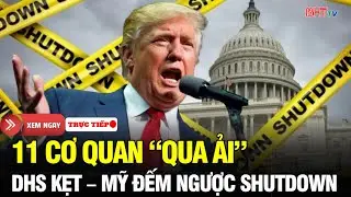 🔴Nước Mỹ 24H: 11 cơ quan “qua ải”,DHS vẫn mắc kẹt: Lá bài ngân sách đẩy ông Trump vào thế quyết định