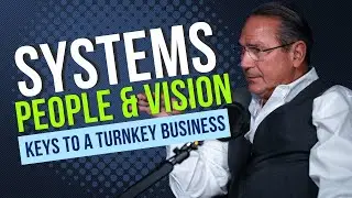 The Key to a Turnkey Business: Systems, People & Vision
