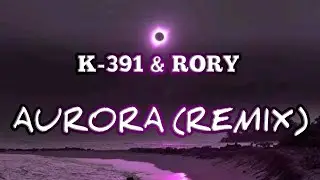 K-391 - AURORA (HADI KHAZAMA BOOTLEG)