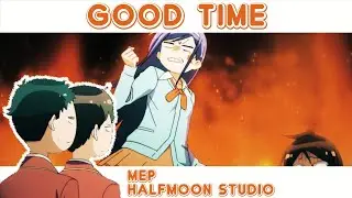 MEP GOOD TIME [ MULTI EDITOR PROJECT] AMV