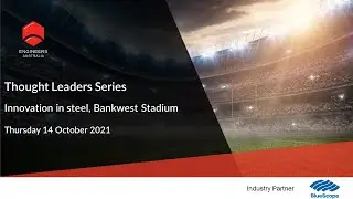 Thought Leaders Series: Innovation in steel, Bankwest Stadium