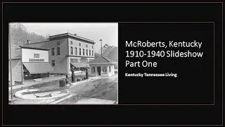 McRoberts,  Kentucky 1910-1940  Part One