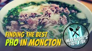 MARKOSHI'S FOOD TOUR #1 | WE FIND THE BEST PHO IN MONCTON!