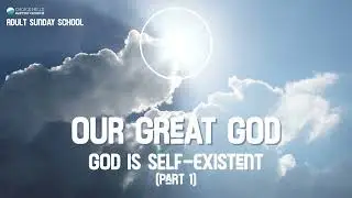 God is Self-existent (Part 1)