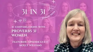 31 in 31: Conversations with Proverbs 31 Women / Ep 22 / Molly Williams / Loads of Love Ministry
