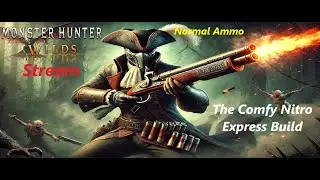 Monster Hunter Wilds: Stream: The Comfy Nitro Express Build: Normal Ammo Build
