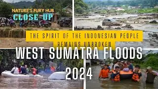 The spirit of Indonesian people remains unbroken,West Sumatra Floods 2024: Nature's Fury Unleashed