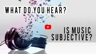 What Do You Hear? Is Music Truly Subjective?