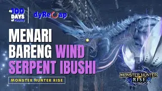 Hari ke 13 dihempas Wind Serpent Ibushi - 100 Days of Playing Monster Hunter Rise