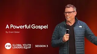 03 A Powerful Gospel | Grant Baker | Youth Leaders Equip 2025