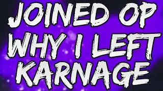 I Joined OP, Why I Left Karnage