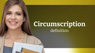 Circumscription &bull; what is CIRCUMSCRIPTION meaning