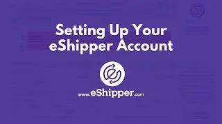 Setting Up Your eShipper Account