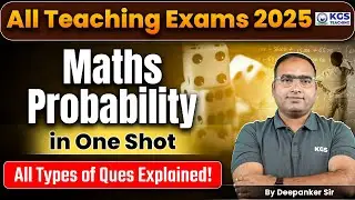 All Teaching Exams 2025 | Maths Probability in One Shot | All Types of Questions | Deepanker Sir KGS