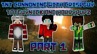 TnT Cannoning With Crispguy TatGuyNick and HarryPvPz [Part 1]