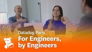 Inside Datadog in Paris: For Engineers, by Engineers