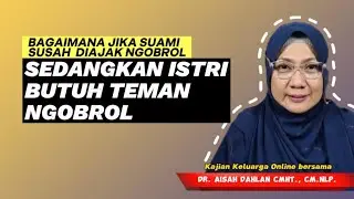 Bagaimana Jika Suami Susah Diajak Ngobrol, Sedangkan Istri Butuh Teman Ngobrol - dr. Aisah Dahlan