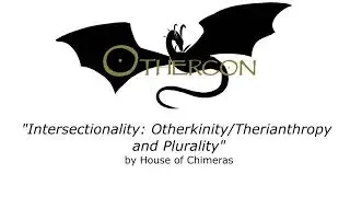Intersectionality: Otherkinity/Therianthropy and Plurality - Othercon 2020