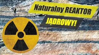 Oklo - naturalny reaktor jądrowy, niezwykły relikt geologiczny