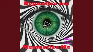 Hypnotize Me Mesmerize Me