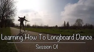 Learning How To Longboard Dance | Session 01