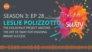 Ep 28: How Leslie Polizzotto Masters the Art of Sway for Ongoing Brand Success