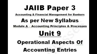 JAIIB | Paper 3 | AFM | Module A | Unit 9 | Operational Aspects Of Accounting Entries | New Syllabus