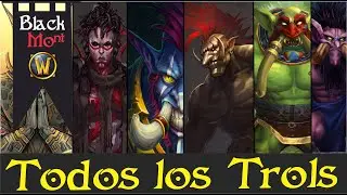 Todo sobre los TROLS en World of Warcraft | Blackmont | World of Warcraft