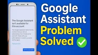 The Google assistant isn't available for this account | step by step guide