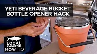 Yeti Rambler Bucket First Impressions & Bottle Opener Hack | Local Knowledge Fishing Show