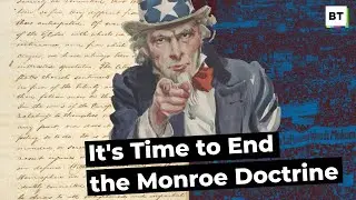Time to End the Monroe Doctrine in Latin America