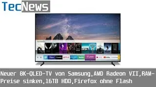 [NEWS] Neuer 8K-QLED-TV von Samsung, AMD Radeon VII, RAM-Preise sinken, 16TB HDD ... | TecNews #67