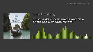Episode 43 - Social media and fake photo ops with Sara Melotti
