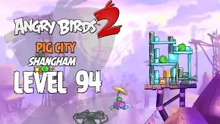 Angry Birds 2 Level 94 Pig City Shangham 3 Star Walkthrough