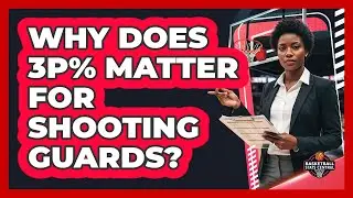 Why Does 3P% Matter for Shooting Guards?