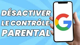 Comment D&eacute;sactiver Le Contr&ocirc;le Parental Sur Google Sans Mot de Passe (2025)