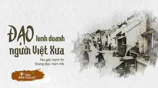 Đạo kinh doanh của người Việt: Nhà buôn phải có ‘Thương đức, thương tài’ | ETV Podcast
