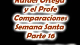16 Rafael Ortega El Cabezon y El Profe - Comparaciones - Semana Santa