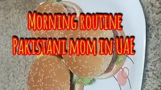 morning routine work || Pakistani mom in UAE