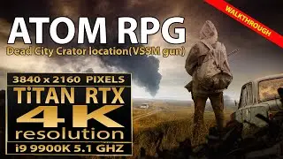 Atom RPG - Dead City Crater location walkthrough | Atom RPG VSSM gun  | Atom RPG on Titan RTX (4K)