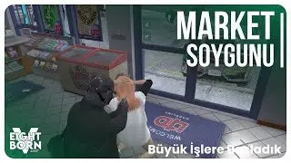 Burak Kara - Eightborn Next - İlk Market Soygunumuzu Yapıyoruz!