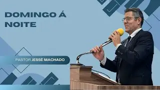 Domingo á Noite 18/01/2026  | Pr. Jessé Machado