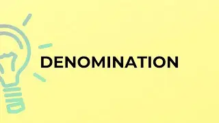 What is the meaning of the word DENOMINATION?