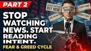 Stop Watching News. Start Reading Intent | Part 2 | Fear & Greed Cycle