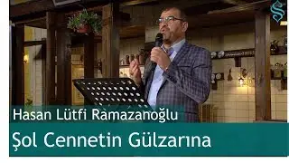 Şol Cennetin Gülzarına | Hasan Lütfi Ramazanoğlu