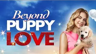 Beyond Puppy Love | Family Comedy | Full Movie
